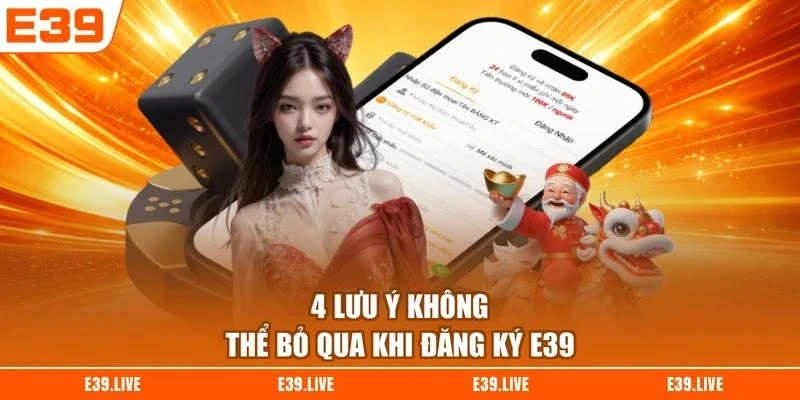 4 lưu ý không thể bỏ qua khi đăng ký E39