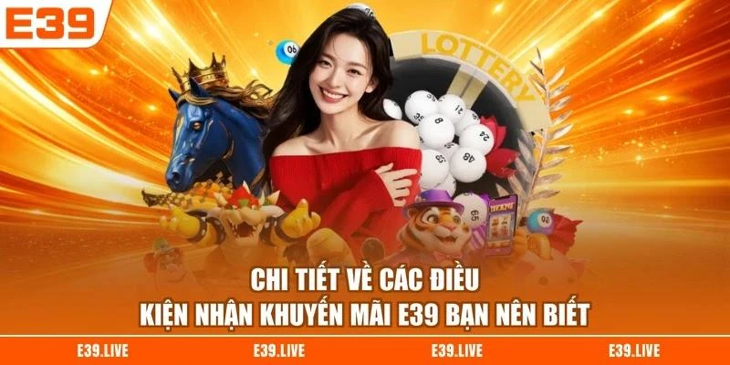 Chi tiết về các điều kiện nhận khuyến mãi E39 bạn nên biết
