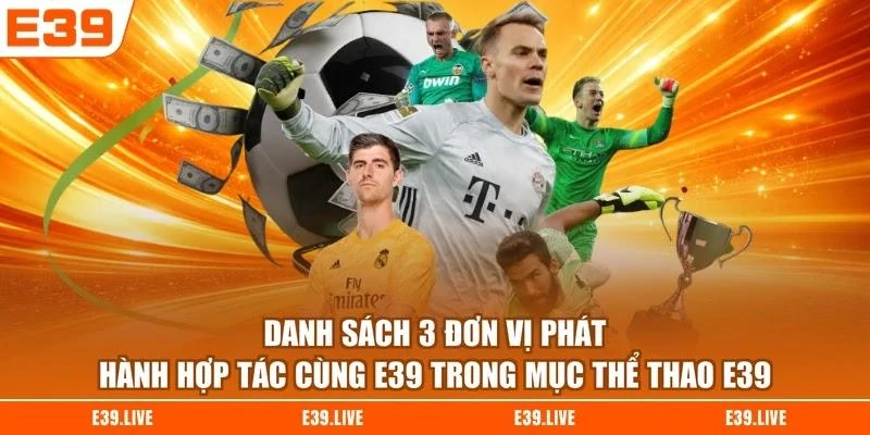 Danh sách 3 đơn vị phát hành hợp tác cùng E39 trong mục thể thao E39