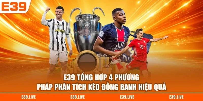 E39 tổng hợp 4 phương pháp phân tích kèo đồng banh hiệu quả