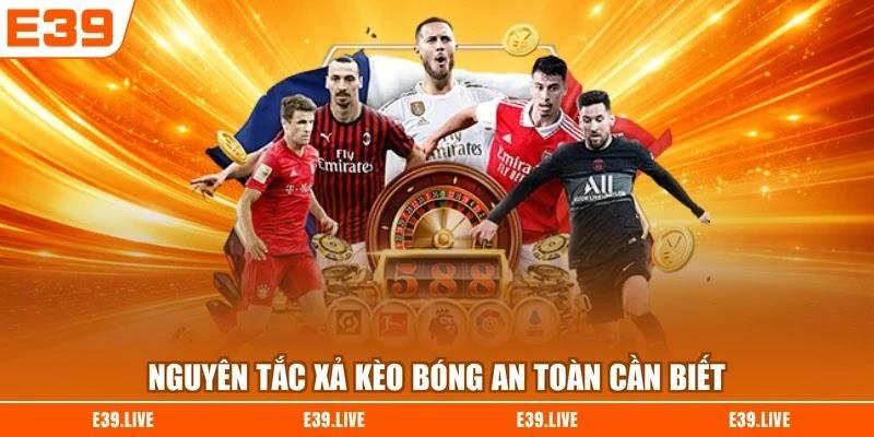 Nguyên tắc xả kèo bóng an toàn cần biết