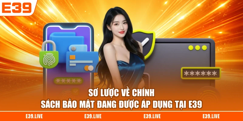 Sơ lược về chính sách bảo mật đang được áp dụng tại E39