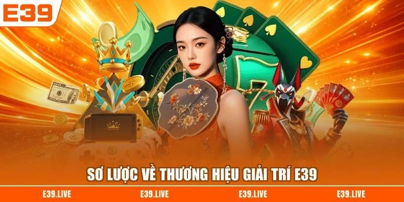 so-luoc-ve-thuong-hieu-giai-tri-e39 Sơ lược về thương hiệu giải trí E39